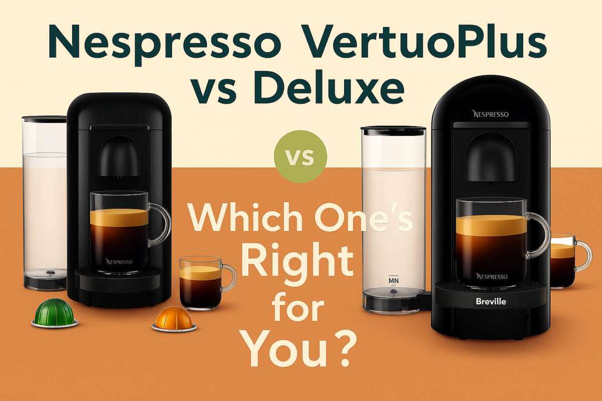 Nespresso VertuoPlus vs Deluxe – Which One Feels Right?