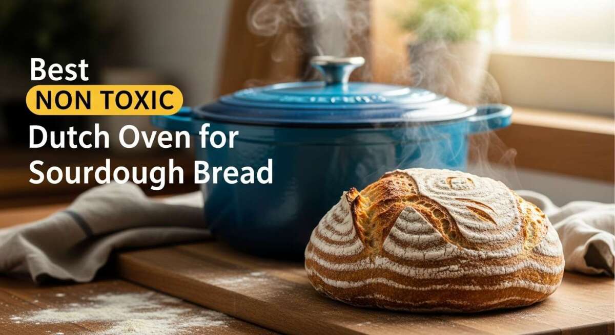 Best Non Toxic Dutch Oven for Sourdough Bread: Perfect Baking