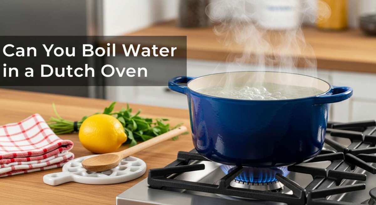 Can You Boil Water in a Dutch Oven: Discover How