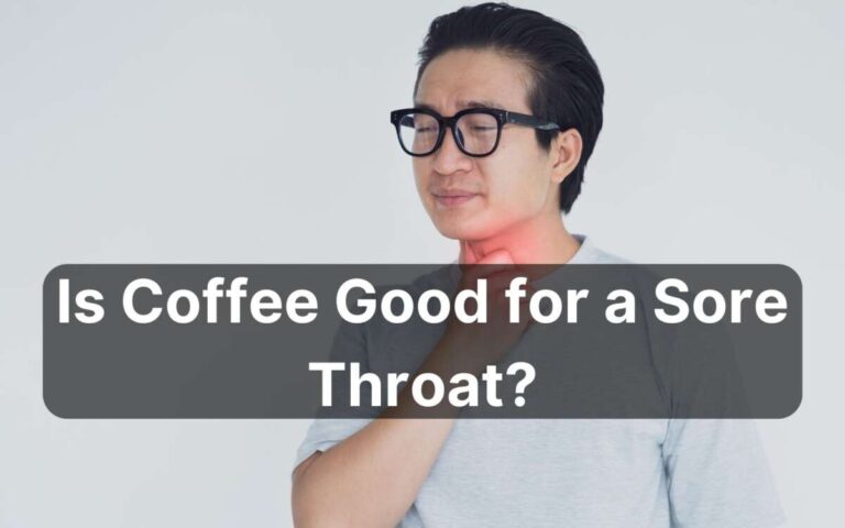 Does Coffee Make A Sore Throat Worse